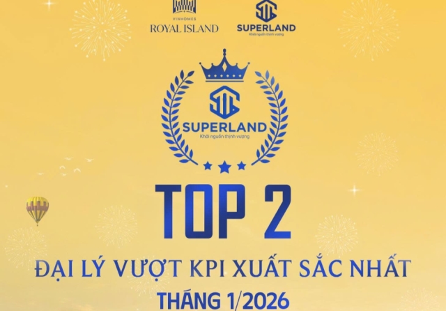 SUPERLAND – TOP 2 ĐẠI LÝ VƯỢT KPI XUẤT SẮC NHẤT THÁNG 01/2026